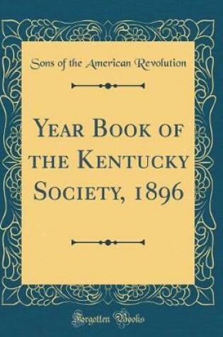 Cover of Year Book of the Kentucky Society, 1896 (Classic Reprint)