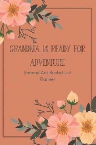 Cover of Grandma is Ready for Adventure Second Act Bucket List Planner