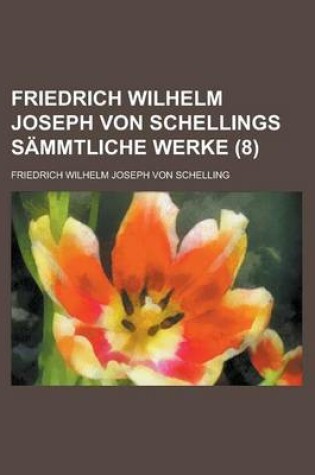 Cover of Friedrich Wilhelm Joseph Von Schellings Sammtliche Werke (8)