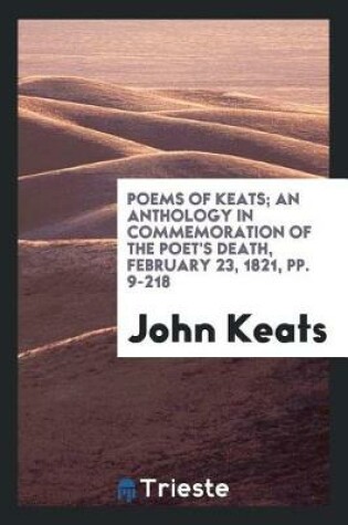 Cover of Poems of Keats; An Anthology in Commemoration of the Poet's Death, February 23, 1821, Pp. 9-218
