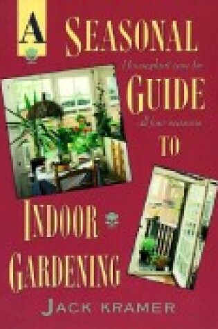 Cover of A Seasonal Guide to Indoor Gardening