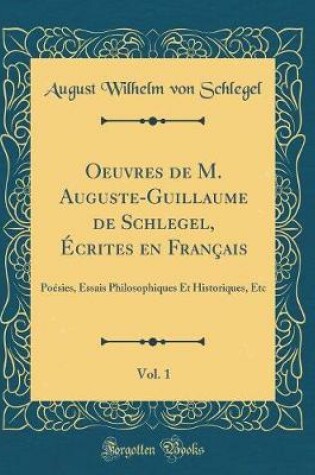 Cover of Oeuvres de M. Auguste-Guillaume de Schlegel, Ecrites En Francais, Vol. 1