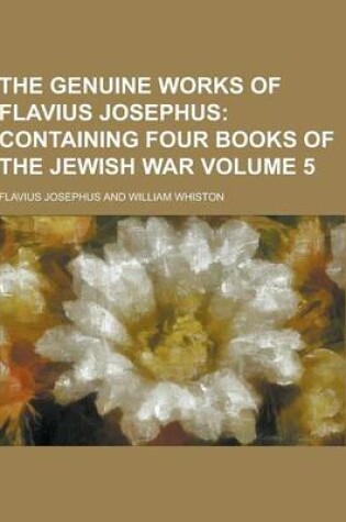 Cover of The Genuine Works of Flavius Josephus Volume 5