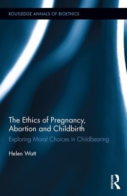 Cover of The Ethics of Pregnancy, Abortion and Childbirth