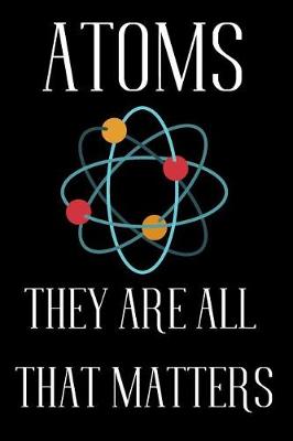 Book cover for Atoms They Are All That Matters