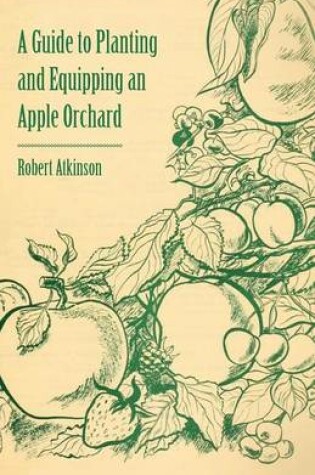 Cover of A Guide to Planting and Equipping an Apple Orchard