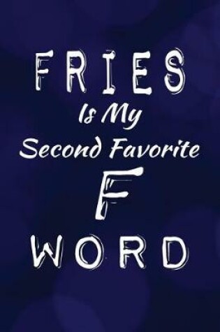 Cover of Fries Is My Second Favorite F Word