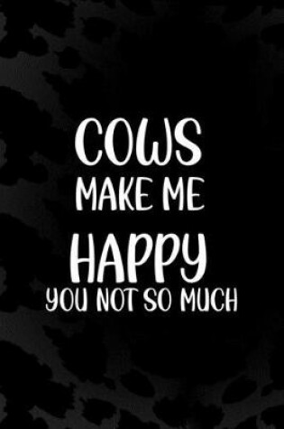 Cover of Cows Make Me Happy You Not So Much