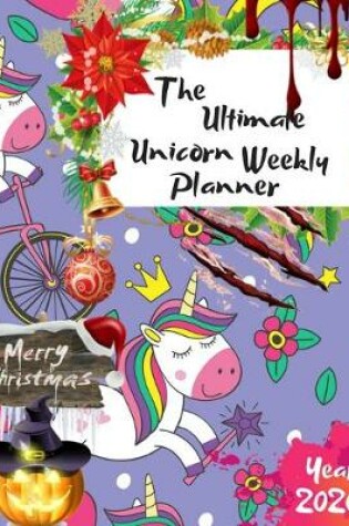 Cover of The Ultimate Merry Christmas Unicorn Weekly Planner Year 2020