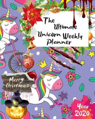 Book cover for The Ultimate Merry Christmas Unicorn Weekly Planner Year 2020