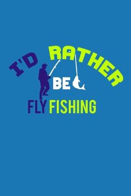 Book cover for I'd Rather Be Fly Fishing