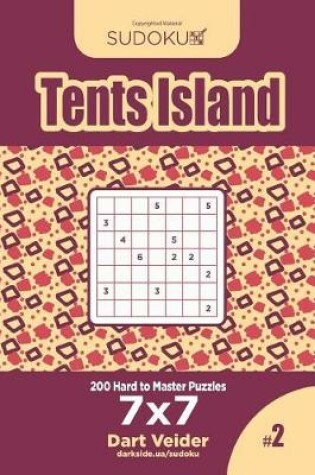 Cover of Sudoku Tents Island - 200 Hard to Master Puzzles 7x7 (Volume 2)