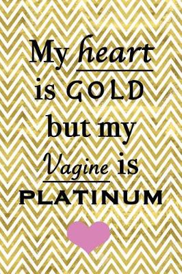 Book cover for My heart is gold but my vagine is platinum