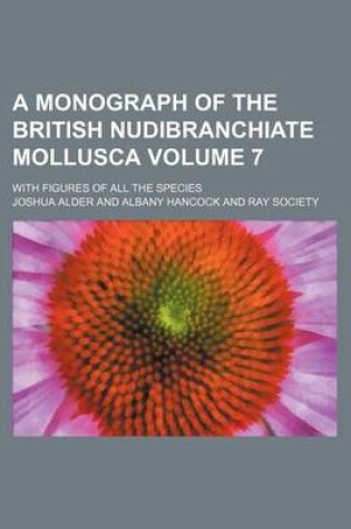 Cover of A Monograph of the British Nudibranchiate Mollusca Volume 7; With Figures of All the Species