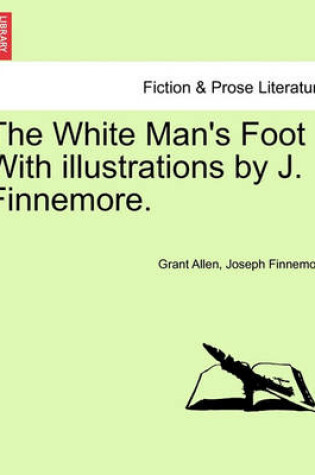 Cover of The White Man's Foot with Illustrations by J. Finnemore.