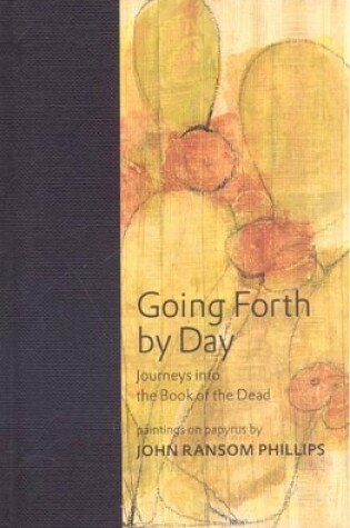 Cover of Going Forth by Day: Journeys into the Book of the Dead