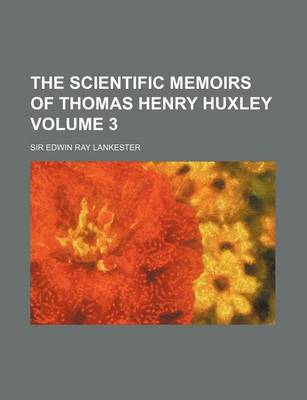 Book cover for The Scientific Memoirs of Thomas Henry Huxley Volume 3