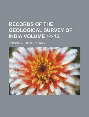 Book cover for Records of the Geological Survey of India Volume 14-15