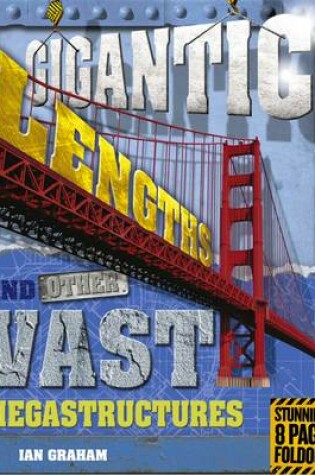 Cover of Gigantic Lengths and Other Vast Megastructures
