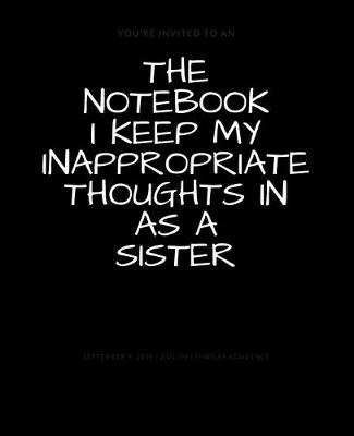 Book cover for The Notebook I Keep My Inappropriate Thoughts In As A Sister