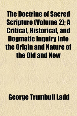 Book cover for The Doctrine of Sacred Scripture (Volume 2); A Critical, Historical, and Dogmatic Inquiry Into the Origin and Nature of the Old and New