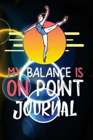 Cover of Ballet Journal My Balance Is On Point