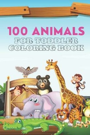 Cover of 100 Animals For Toddler Coloring Book