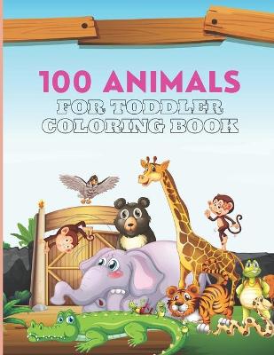 Book cover for 100 Animals For Toddler Coloring Book