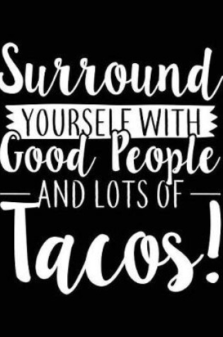 Cover of Surround Yourself With Good People And Lots Of Tacos!