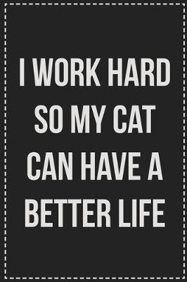Book cover for I Work Hard So My Cat Can Have a Better Life