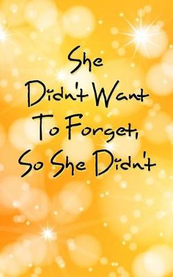 Book cover for She Didn't Want To Forget, So She Didn't