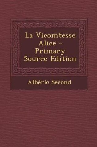 Cover of La Vicomtesse Alice - Primary Source Edition