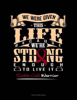 Book cover for We Were Given This Life Because We're Strong Enough to Live It Sickle Cell Warrior