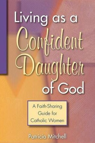 Cover of Living as a Confident Daughter of God