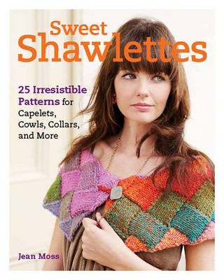 Book cover for Sweet Shawlettes: 25 Irresistible Patterns for Knitting Cowls, Capelets, and More