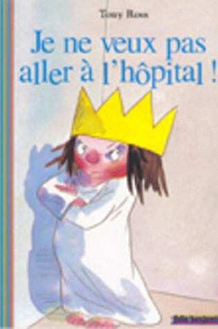 Cover of Je ne veux pas aller a l'hopital!