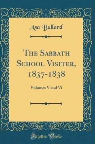 Cover of The Sabbath School Visiter, 1837-1838: Volumes V and Vi (Classic Reprint)