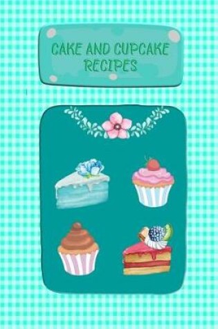 Cover of Cake And Cupcake Recipes