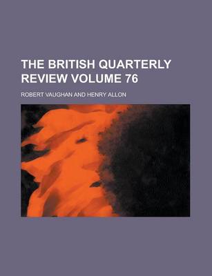 Book cover for The British Quarterly Review Volume 76