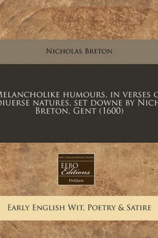 Cover of Melancholike Humours, in Verses of Diuerse Natures, Set Downe by Nich