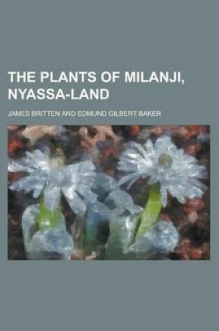 Cover of The Plants of Milanji, Nyassa-Land