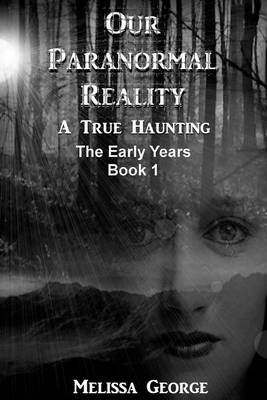 Book cover for Our Paranormal Reality. a True Haunting. Book 1