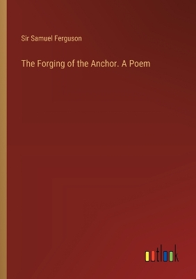 Book cover for The Forging of the Anchor. A Poem