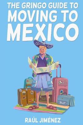 Book cover for The Gringo Guide To Moving To Mexico.