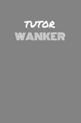 Cover of Tutor Wanker