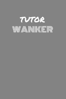 Book cover for Tutor Wanker