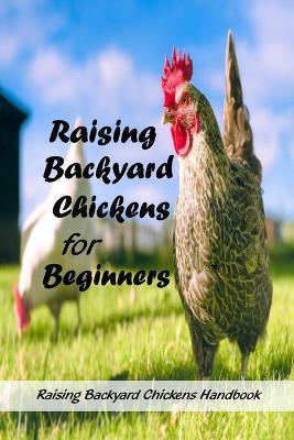Book cover for Raising Backyard Chickens for Beginners