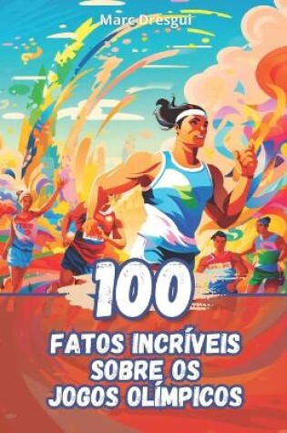 Cover of 100 Fatos Incríveis sobre os Jogos Olímpicos