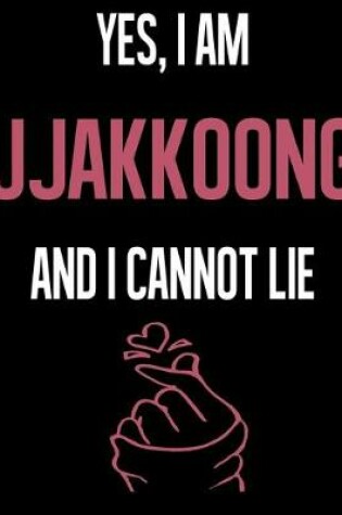 Cover of Yes, I Am JJAKKOONG And I Cannot Lie