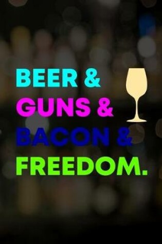 Cover of Beer & Guns & Bacon & Freedom